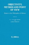 Objectivity, Method and Point of View: Essays in the Philosophy of History - W.J. Van der Dussen, Lionel Rubinoff