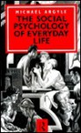 The Social Psychology of Everyday Life - Michael Argyle, Argyle Michael