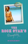 The Rock Star's Daughter - Caitlyn Duffy