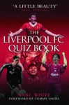 The Liverpool FC Quiz Book - Marc White, Tommy Smith