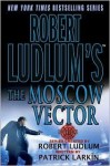 The Moscow Vector - Robert Ludlum, Patrick Larkin