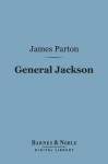 General Jackson (Barnes & Noble Digital Library) - James Parton