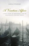 A Venetian Affair: A True Story of Impossible Love in the Eighteenth Century - Andrea Di Robilant