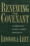 Renewing the Covenant: A Kabbalistic Guide to Jewish Spirituality - Leonora Leet