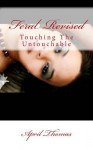 Feral: Touching the Untouchable - April Thomas