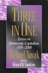 Three in One: Essays on Democratic Capitalism, 1976-2000 - Michael Novak, Edward W. Younkins, Edward Wayne Younkins