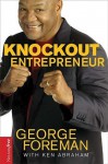 Knockout Entrepreneur: My Ten-Count Strategy for Winning at Business - George Foreman