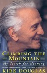 Climbing the Mountain: My Search for Meaning - Kirk Douglas