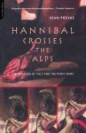 Hannibal Crosses The Alps: The Invasion Of Italy And The Punic Wars - John Prevas