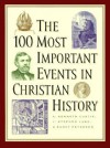 100 Most Important Events in Christian History, The - A. Kenneth Curtis, Randy Petersen, J. Stephen Lang