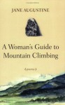 A Woman's Guide To Mountain Climbing - Jane Augustine