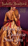 When the Duchess Said Yes - Isabella Bradford