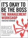 It's Okay to Be the Boss: The Management Workshop - Bruce Tulgan