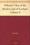 Wilson's Tales of the Borders and of Scotland Volume 8 - Various, Alexander Leighton