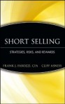 Short Selling: Strategies, Risks, and Rewards (Frank J. Fabozzi Series) - Frank J. Fabozzi Cfa, Cliff Asness