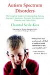 Autism Spectrum Disorders: The Complete Guide to Understanding Autism, Asperger's Syndrome, Pervasive Developmental Disorder, and Other ASDs - Chantal Sicile-Kira, Temple Grandin