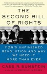 The Second Bill of Rights: FDR's Unfinished Revolution--And Why We Need It More Than Ever - Cass R. Sunstein