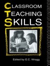 Classroom Teaching Skills - Prof E.C. Wragg, E.c Wragg