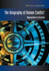 The Geography of Human Conflict: Approaches to Survival - Neville Brown