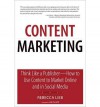 Content Marketing: Think Like a Publisher - How to Use Content to Market Online and in Social Media (Que Biz-Tech) - Rebecca Lieb