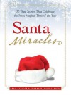 Santa Miracles: 50 True Stories That Celebrate the Most Magical Time of the Year - Brad Steiger