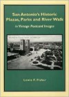 San Antonio's Historic Plazas, Parks and River Walk: In Vintage Postcard Images - Lewis F. Fisher