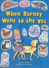 When Barney Went to the Vet - Brenda Parkes, Rae Dale