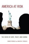 America at Risk: The Crisis of Hope, Trust, and Caring - Robert Perrucci, Carolyn Cummings Perrucci