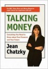 Talking Money: Everything You Need to Know About Your Finances and Your Future - Jean Chatzky