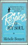 Rejoice, O My Soul: Resources for a Self-Directed Retreat - Michelle Bennett