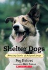 Shelter Dogs: Amazing Stories of Adopted Strays - Peg Kehret, Greg Farrar