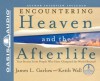 Encountering Heaven and the Afterlife: True Stories from People Who Have Glimpsed the World Beyond (Audio) - James L. Garlow, Keith Wall