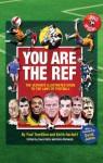 You Are the Ref: The Ultimate Illustrated Guide to the Laws of Football - Paul Trevillion, David Hills, Giles Richards, Keith Hackett, David James