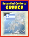 2012 Essential Guide to Greece: Authoritative Coverage of Eurozone Crisis and Greek Economic Problems, Overview of All Aspects of the Nation and its People - U.S. Government, Department of State, Library of Congress, Central Intelligence Agency (CIA)