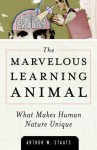 The Marvelous Learning Animal: What Makes Human Behavior Unique - Arthur W. Staats