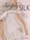 Simply Silk: 12 Creative Designs for Quilting and Sewing - Mary Jo Hiney