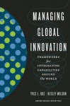 Managing Global Innovation: Frameworks for Integrating Capabilities around the World - Yves L. Doz, Keeley Wilson