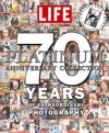 Life: The Platinum Anniversary Collection: 70 Years of Extraordinary Photography - Life Magazine