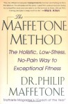 The Maffetone Method: The Holistic, Low-Stress, No-Pain Wathe Maffetone Method: The Holistic, Low-Stress, No-Pain Way to Exceptional Fitness y to Exceptional Fitness - Philip Maffetone