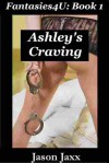 Ashley's Craving - Fantasies4U Book 1 - Jason Jaxx