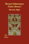 Hector's Inheritance - Horatio Alger Jr.