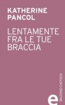 Lentamente fra le tue braccia - Katherine Pancol, Raffaella Patriarca