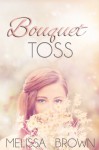 Bouquet Toss - Melissa Brown