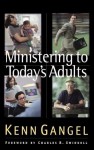 Ministering to Today's Adults - Kenneth O. Gangel, Charles R. Swindoll