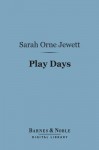 Play Days: A Book of Stories for Children - Sarah Orne Jewett