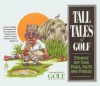 Tall Tales of Golf: Strange But True Feats, Facts and Foibles - Golf Magazine