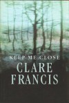 Keep Me Close - Clare Francis