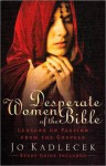 Desperate Women of the Bible: Lessons on Passion from the Gospels - Jo Kadlecek