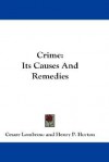 Crime: Its Causes and Remedies - Cesare Lombroso, Henry Horton