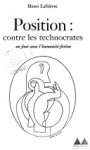 Position: Contre les Technocrates. En Finir Avec L'humanité-Fiction - Henri Lefebvre